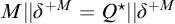 upper M StartAbsoluteValue EndAbsoluteValue delta Superscript plus upper M Baseline equals upper Q Superscript star Baseline StartAbsoluteValue EndAbsoluteValue delta Superscript plus upper M