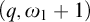 left parenthesis q comma omega 1 plus 1 right parenthesis
