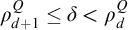 rho Subscript d plus 1 Superscript upper Q Baseline less than or equals delta less than rho Subscript d Superscript upper Q