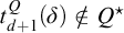t Subscript d plus 1 Superscript upper Q Baseline left parenthesis delta right parenthesis not an element of upper Q Superscript star