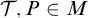 script upper T comma upper P element of upper M