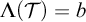 upper Lamda left parenthesis script upper T right parenthesis equals b