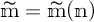 m with tilde equals m with tilde open parenthesis n close parenthesis.