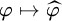 phi right arrow from bar ModifyingAbove phi With caret
