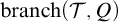b r a n c h left parenthesis script upper T comma upper Q right parenthesis