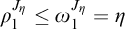 rho 1 Superscript upper J Super Subscript eta Baseline less than or equals omega 1 Superscript upper J Super Subscript eta Baseline equals eta