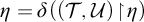 eta equals delta left parenthesis left parenthesis script upper T comma script upper U right parenthesis backslash exclamation mark up harpoon with barb right backslash exclamation mark eta right parenthesis