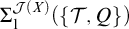 upper Sigma 1 Superscript script upper J left parenthesis upper X right parenthesis Baseline left parenthesis StartSet script upper T comma upper Q EndSet right parenthesis