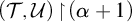 left parenthesis script upper T comma script upper U right parenthesis backslash exclamation mark up harpoon with barb right backslash exclamation mark left parenthesis alpha plus 1 right parenthesis