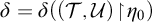 delta equals delta left parenthesis left parenthesis script upper T comma script upper U right parenthesis backslash exclamation mark up harpoon with barb right backslash exclamation mark eta 0 right parenthesis