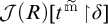 Script J of open parenthesis R close parenthesis open bracket t to the m-tilde power vertical bar delta close bracket.