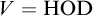 upper V equals upper H upper O upper D