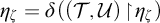 eta Subscript zeta Baseline equals delta left parenthesis left parenthesis script upper T comma script upper U right parenthesis backslash exclamation mark up harpoon with barb right backslash exclamation mark eta Subscript zeta Baseline right parenthesis