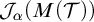 upper J Subscript alpha Baseline left parenthesis upper M left parenthesis script upper T right parenthesis right parenthesis
