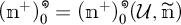 open parenthesis m super plus close parenthesis sub zero super infinity equals open parenthesis m super plus close parenthesis sub zero super infinity open parenthesis calligraphic U comma n with tilde close parenthesis