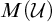upper M left parenthesis script upper U right parenthesis