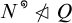 N to the super o is not a subgroup of Q
