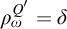rho Subscript omega Superscript upper Q prime Baseline equals delta