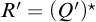 upper R prime equals left parenthesis upper Q prime right parenthesis Superscript star