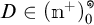 D is an element of open parenthesis n superscript plus close parenthesis sub zero superscript infinity.