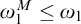 omega 1 Superscript upper M Baseline less than or equals omega 1