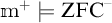 m to the plus power double turnstile Z F C to the minus power