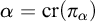 alpha equals c r left parenthesis pi Subscript alpha Baseline right parenthesis