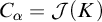upper C Subscript alpha Baseline equals script upper J left parenthesis upper K right parenthesis