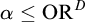alpha less than or equals upper O upper R Superscript upper D