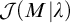 script upper J left parenthesis upper M vertical bar lamda right parenthesis