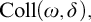 upper C o l l left parenthesis omega comma delta right parenthesis comma