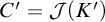 upper C prime equals script upper J left parenthesis upper K prime right parenthesis