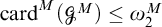 backslash operatorname c a r d Superscript upper M Baseline left parenthesis upper G Superscript upper M Baseline right parenthesis less than or equals omega 2 Superscript upper M