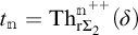 t sub n equals T h sub r sigma two to the m plus plus of open parenthesis delta close parenthesis