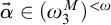 ⃑ alpha element of left parenthesis omega 3 Superscript upper M Baseline right parenthesis Superscript less than omega