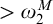 greater than omega 2 Superscript upper M