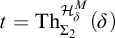 t equals backslash operatorname upper T h Subscript upper Sigma 2 Superscript upper H Super Subscript delta Super Superscript upper M Baseline left parenthesis delta right parenthesis