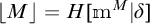 Open bracket M close bracket equals H open bracket m superscript M vertical bar delta close bracket.