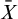 upper X overbar