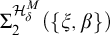upper Sigma 2 Superscript upper H Super Subscript delta Super Superscript upper M Baseline left parenthesis StartSet xi comma beta EndSet right parenthesis