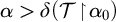 alpha greater than delta left parenthesis script upper T backslash exclamation mark up harpoon with barb right backslash exclamation mark alpha 0 right parenthesis
