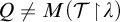 upper Q not equals upper M left parenthesis script upper T backslash exclamation mark up harpoon with barb right backslash exclamation mark lamda right parenthesis