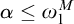 alpha less than or equals omega 1 Superscript upper M