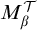 upper M Subscript beta Superscript script upper T