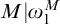 upper M vertical bar omega 1 Superscript upper M