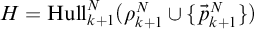 upper H equals upper H u l l Subscript k plus 1 Superscript upper N Baseline left parenthesis rho Subscript k plus 1 Superscript upper N Baseline union StartSet ⃑ p Subscript k plus 1 Superscript upper N Baseline EndSet right parenthesis