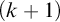 left parenthesis k plus 1 right parenthesis