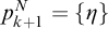 p Subscript k plus 1 Superscript upper N Baseline equals StartSet eta EndSet