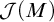 script upper J left parenthesis upper M right parenthesis