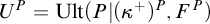 upper U Superscript upper P Baseline equals upper U l t left parenthesis upper P vertical bar left parenthesis kappa Superscript plus Baseline right parenthesis Superscript upper P Baseline comma upper F Superscript upper P Baseline right parenthesis